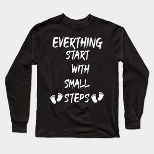 Everything starts with small steps T-Shirt Long Sleeve T-Shirt